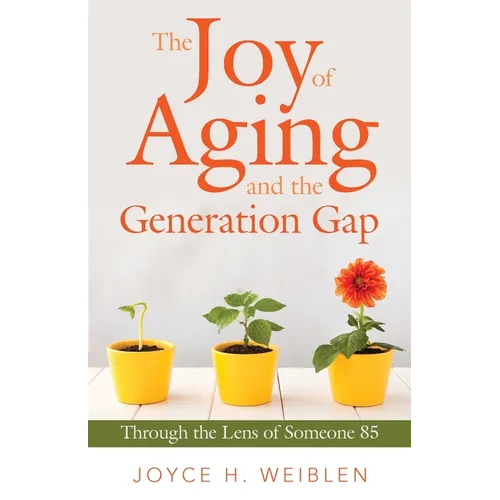 The Joy of Aging and the Generation Gap: Through the Lens of Someone 85 - Paperback