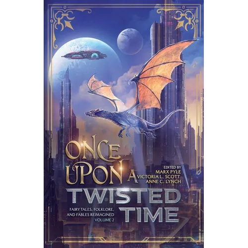 Once Upon a Twisted Time: Fairy Tales, Folklore, and Fables Reimagined - Volume 2 - Paperback
