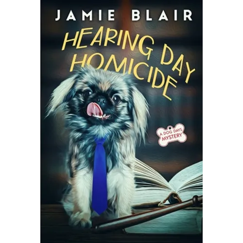 Hearing Day Homicide: Dog Days Mystery #7, A humorous cozy mystery - Paperback
