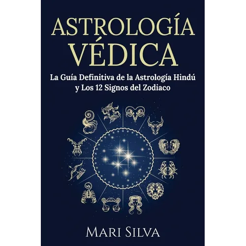 Astrología Védica: La guía definitiva de la astrología hindú y los 12 signos del Zodiaco - Paperback