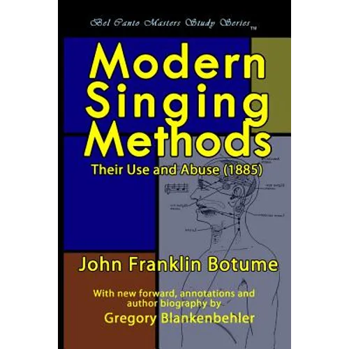Modern Singing Methods (1885) - Expanded Edition: Bel Canto Masters Study Series - Paperback