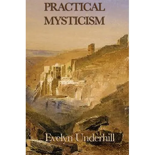 Practical Mysticism: A Guide to the Discipline of the Inner Life - Paperback