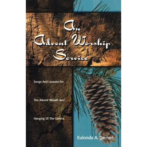 An Advent Worship Service: Songs and Lessons for the Advent Wreath and Hanging of the Greens - Paperback
