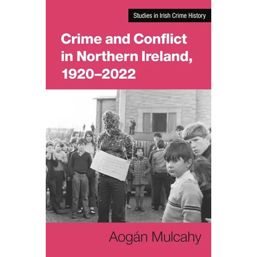 Crime and Conflict in Northern Ireland, 1921-2021: Stability, Conflict, Transition - Paperback