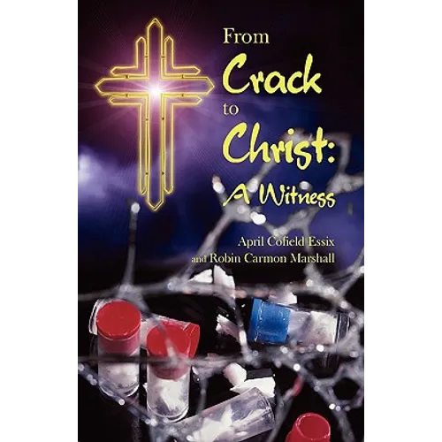 From Crack to Christ: A Witness - Paperback