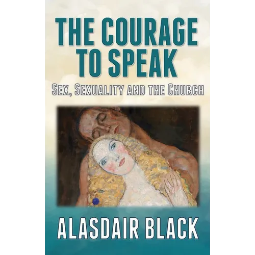 The Courage to Speak: Sex, Sexuality and the Church - Paperback