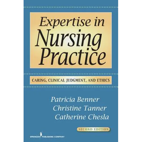 Expertise in Nursing Practice: Caring, Clinical Judgment, and Ethics - Paperback