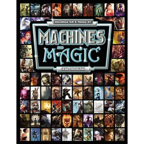 Machines and Magic: Vol. 1 International Fantasy and Sci Fi Art - Paperback