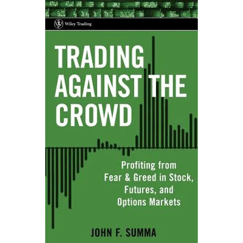 Trading Against the Crowd: Profiting from Fear and Greed in Stock, Futures and Options Markets - Hardcover