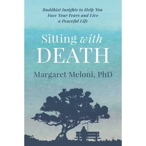 Sitting With Death: Buddhist Insights to Help You Face Your Fears and Live a Peaceful Life - Paperback