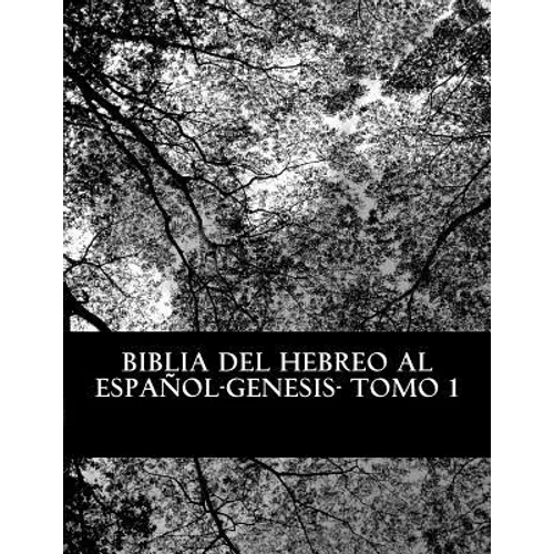 Biblia del Hebreo al Español -Tanaj: Tomo 1 -Genesis - Paperback