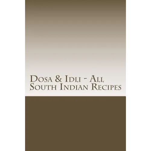 Dosa & Idli - All South Indian Recipes - Paperback