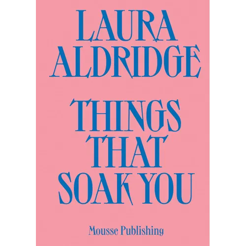 Laura Aldridge: Things That Soak You - Paperback