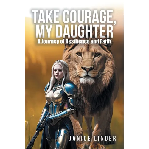 Take Courage, My Daughter: A Journey of Resilience and Faith - Paperback