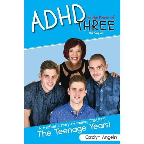 ADHD to the Power of Three - The Sequel: A Mother's Story of Raising Triplets - The Teenage Years! - Paperback