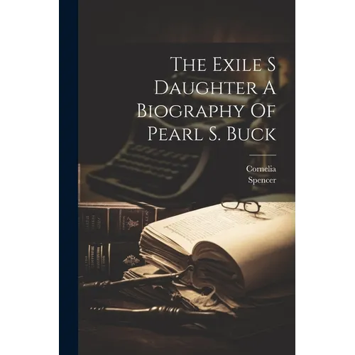 The Exile S Daughter A Biography Of Pearl S. Buck - Paperback