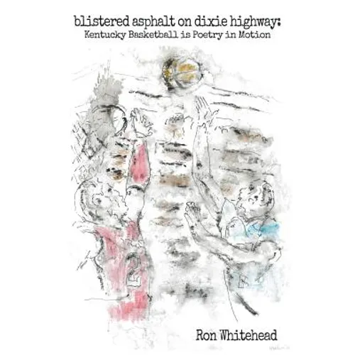 blistered asphalt on dixie highway: Kentucky Basketball is Poetry in Motion - Paperback