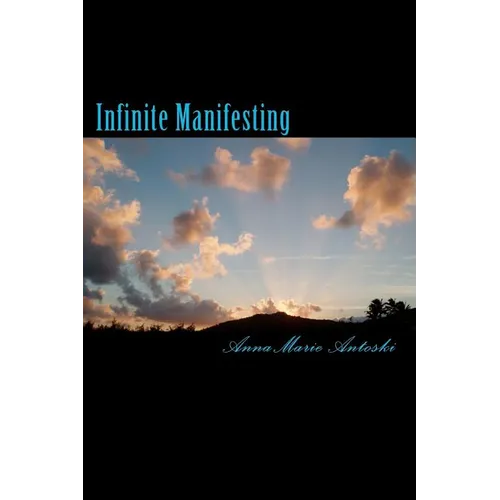 Infinite Manifesting: The Infinite Journey to Your Infinite Self - Paperback