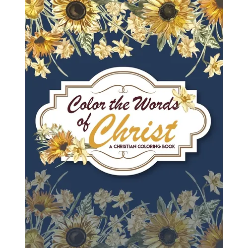 Color The Words Of Christ (A Christian Coloring Book): Christian Coloring Books - Paperback