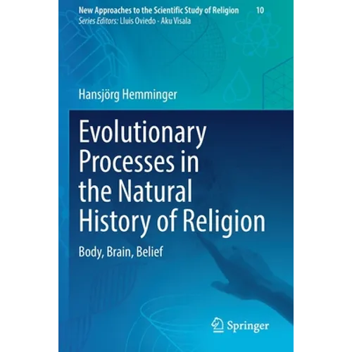 Evolutionary Processes in the Natural History of Religion: Body, Brain, Belief - Paperback