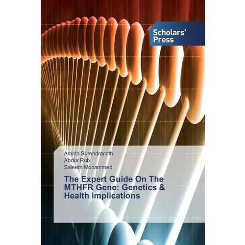 The Expert Guide On The MTHFR Gene: Genetics & Health Implications - Paperback