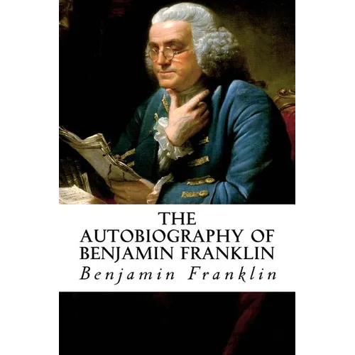 The Autobiography of Benjamin Franklin - Paperback