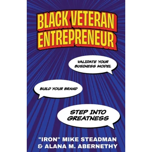 Black Veteran Entrepreneur: Validate Your Business Model, Build Your Brand, and Step Into Greatness - Paperback