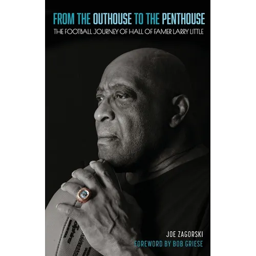 From the Outhouse to the Penthouse: The Football Journey of Hall of Famer Larry Little - Paperback