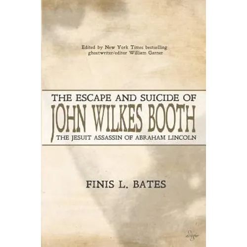 The Escape and Suicide of John Wilkes Booth: The Jesuit Assassin of Abraham Lincoln - Paperback