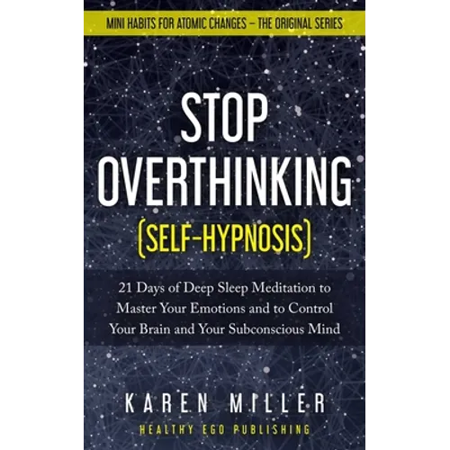 Stop Overthinking (Self-Hypnosis): 21 Days of Deep Sleep Meditation to Master Your Emotions and to Control Your Brain and Your Subconscious Mind (Mini - Paperback