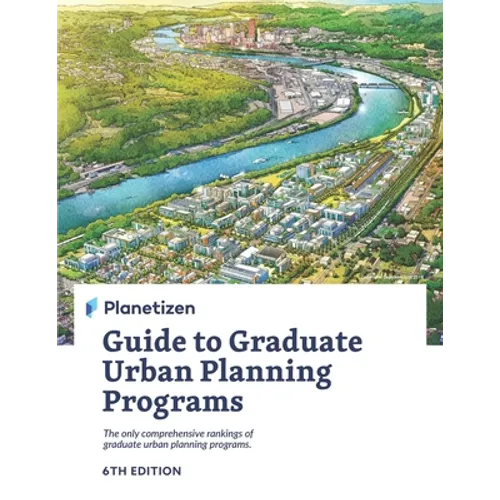Planetizen Guide to Graduate Urban Planning Programs, 6th Edition: The only comprehensive rankings of graduate urban planning programs - Paperback