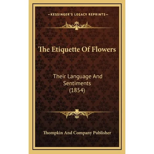 The Etiquette of Flowers: Their Language and Sentiments (1854) - Hardcover