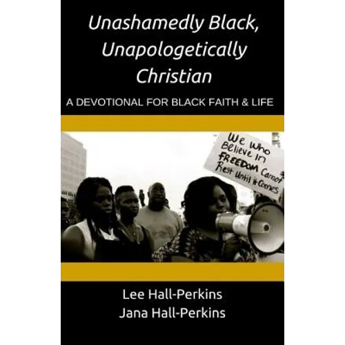 Unashamedly Black, Unapologetically Christian: A Devotional for Black Faith and Life - Paperback