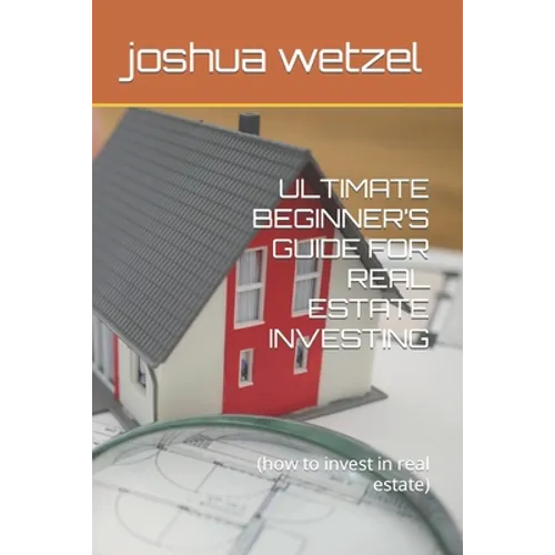 Ultimate Beginner's Guide for Real Estate Investing: (how to invest in real estate) - Paperback