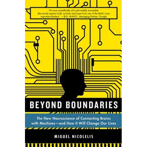 Beyond Boundaries: The New Neuroscience of Connecting Brains with Machines - And How It Will Change Our Lives - Paperback
