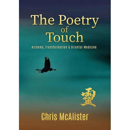 The Poetry of Touch: Alchemy, Transformation & Oriental Medicine - Paperback