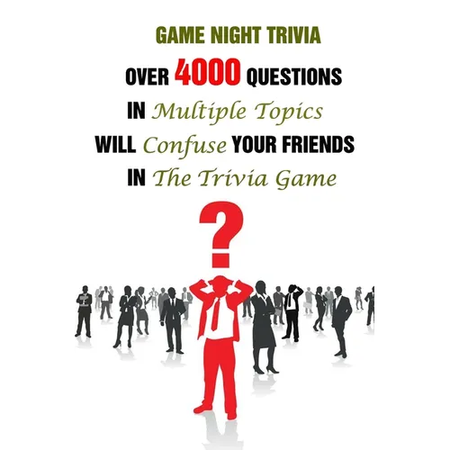 Game Night Trivia: Over 4000 Questions In Multiple Topics Will Confuse Your Friends In The Trivia Game - Paperback