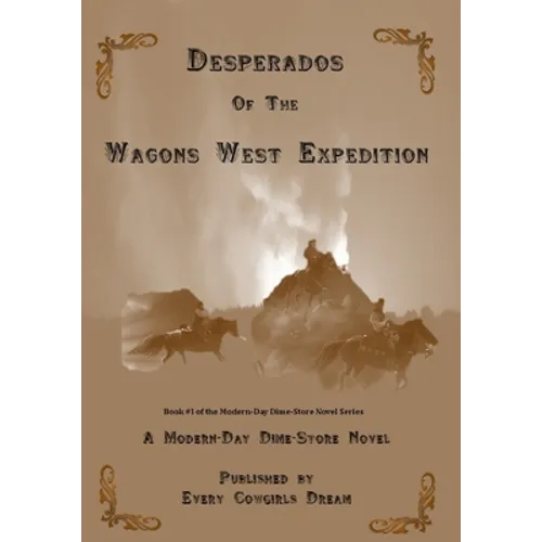 Desperados of The Wagons West Expedition: A Modern Day Dime-Store Novel Published by Every Cowgirl's Dream - Paperback