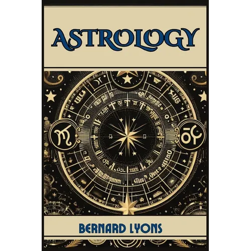 Astrology: Navigating the Cosmic Blueprint (2024 Guide for Beginners) - Paperback