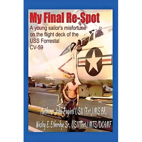 My Final Re-Spot: A Young Sailor's Misfortune on the Flight Deck of the USS Forrestal CV-59 - Paperback