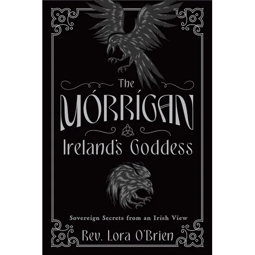 The Morrigan, Ireland's Goddess: Sovereign Secrets from an Irish View - Paperback
