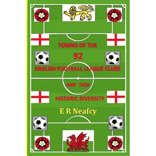 Towns of the 92 English Football League Clubs and their Historic Diversity - Paperback