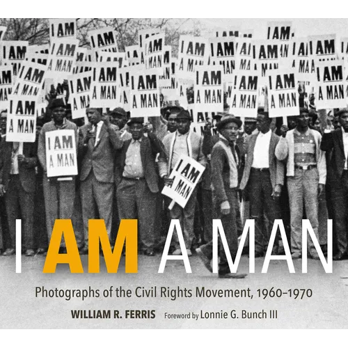 I Am a Man: Photographs of the Civil Rights Movement, 1960-1970 - Hardcover