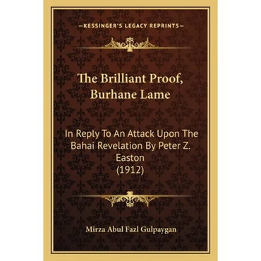 The Brilliant Proof, Burhane Lame: In Reply To An Attack Upon The Bahai Revelation By Peter Z. Easton (1912) - Paperback