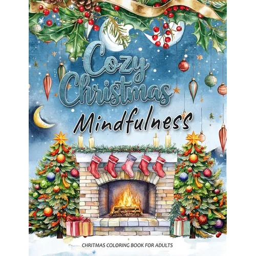 Cozy Christmas: A Mindfulness Christmas Coloring Book for Adults: Festive Scenes and Winter Mindfulness Activities for Relaxation, Med - Paperback