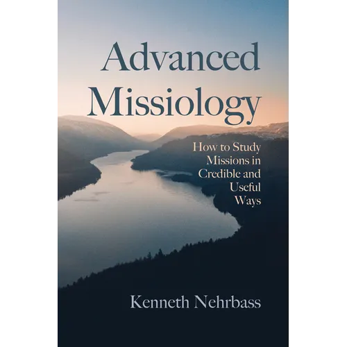 Advanced Missiology: How to Study Missions in Credible and Useful Ways - Paperback