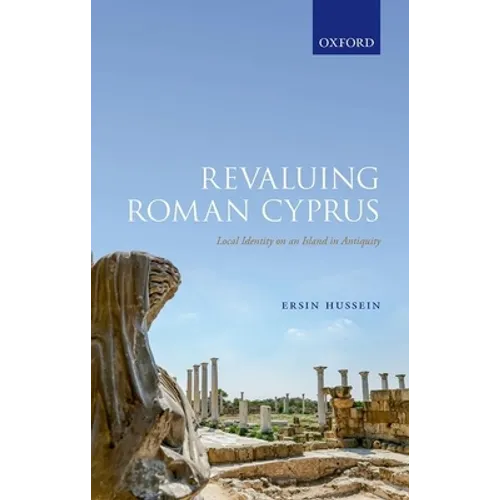 Revaluing Roman Cyprus: Local Identity on an Island in Antiquity - Hardcover