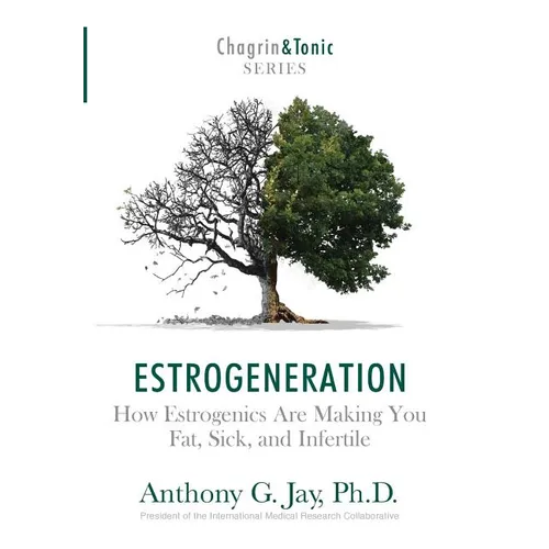 Estrogeneration: How Estrogenics Are Making You Fat, Sick, and Infertile - Hardcover