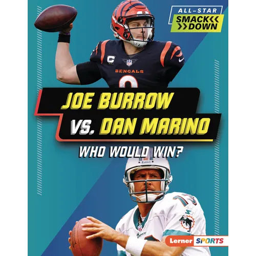 Joe Burrow vs. Dan Marino: Who Would Win? - Library Binding