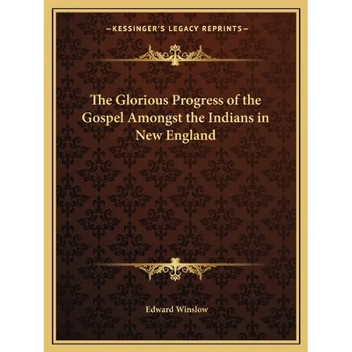 The Glorious Progress of the Gospel Amongst the Indians in New England - Paperback